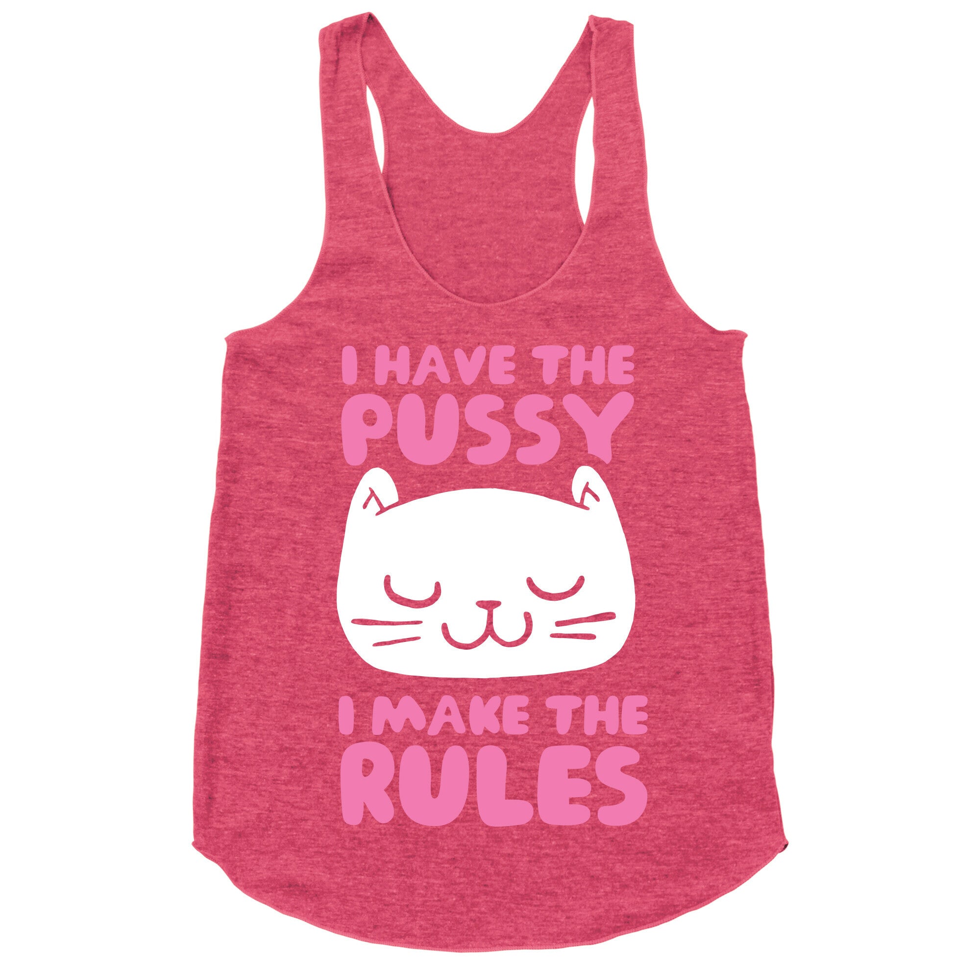 I Have The Pussy I Make The Rules Racerback Tank